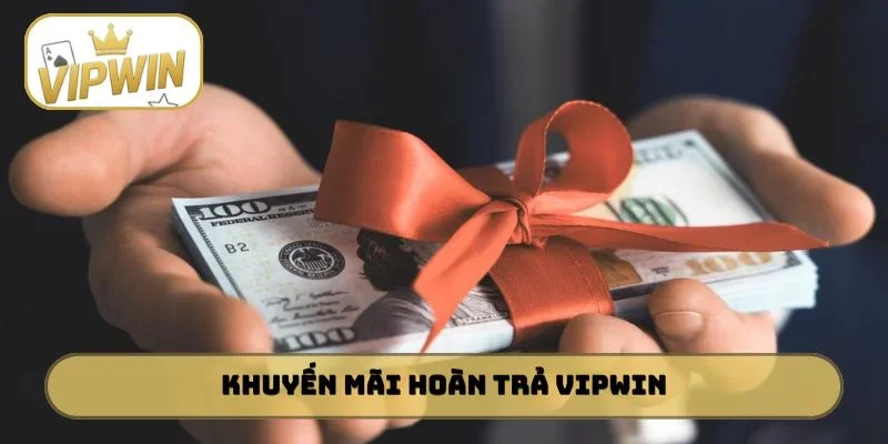 Khuyến mãi hoàn trả VIPWIN