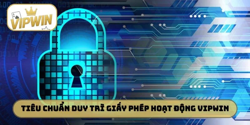 Tiêu chuẩn duy trì giấy phép hoạt động VIPWIN